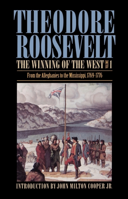 The Winning of the West, Volume 1 : From the Alleghanies to the Mississippi, 1769-1776, Paperback / softback Book