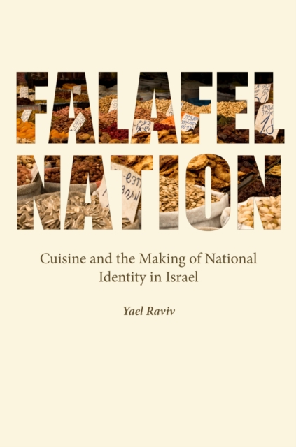 Falafel Nation : Cuisine and the Making of National Identity in Israel, EPUB eBook
