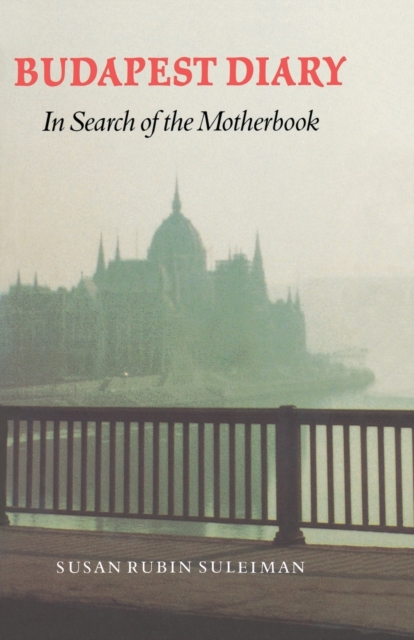Budapest Diary : In Search of the Motherbook, Paperback / softback Book