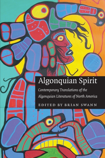 Algonquian Spirit : Contemporary Translations of the Algonquian Literatures of North America, Paperback / softback Book