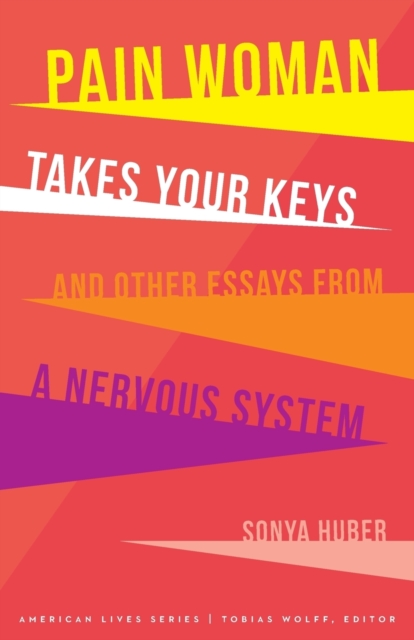 Pain Woman Takes Your Keys, and Other Essays from a Nervous System, Paperback / softback Book