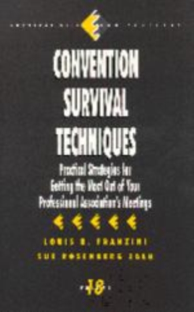 Convention Survival Techniques : Practical Strategies for Getting the Most Out of Your Professional Association's Meetings, Paperback / softback Book