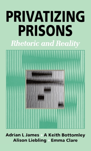 Privatizing Prisons : Rhetoric and Reality, Hardback Book