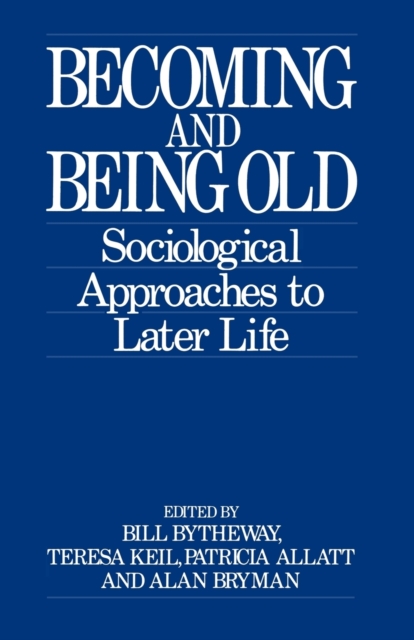Becoming and Being Old : Sociological Approaches to Later Life, Paperback / softback Book