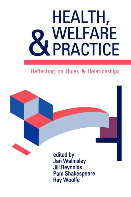 Health, Welfare and Practice : Reflecting on Roles and Relationships, Paperback / softback Book