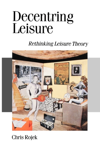 Decentring Leisure : Rethinking Leisure Theory, Hardback Book