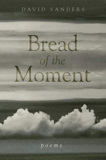Bread of the Moment : Poems, Paperback / softback Book
