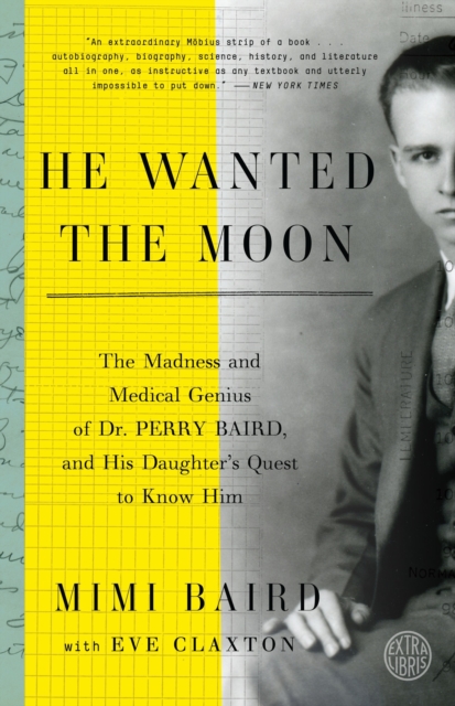 He Wanted the Moon : The Madness and Medical Genius of Dr. Perry Baird, and His Daughter's Quest to Know Him, Paperback / softback Book