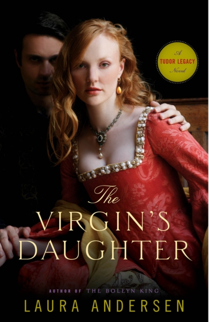 The Virgin's Daughter : A Tudor Legacy Novel, Paperback / softback Book