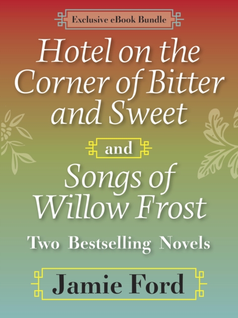 Hotel on the Corner of Bitter and Sweet and Songs of Willow Frost: Two Bestselling Novels : Hotel on the Corner of Bitter and Sweet, Songs of Willow Frost, EPUB eBook