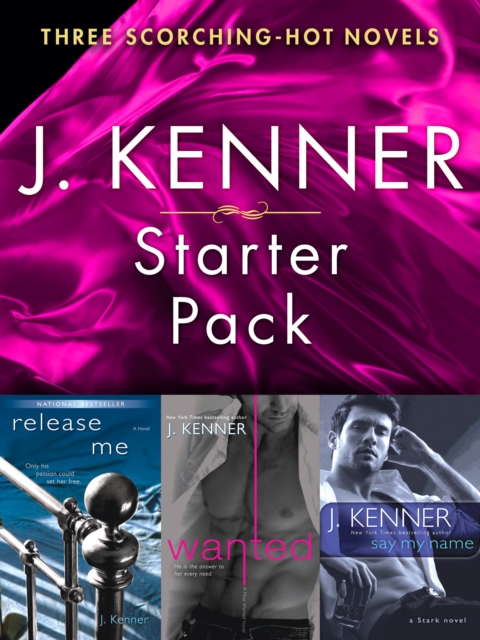 J. Kenner Series Starter Pack: Three Scorching-Hot Novels : Release Me, Wanted, Say My Name, EPUB eBook