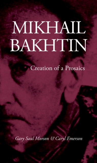 Mikhail Bakhtin : Creation of a Prosaics, Paperback / softback Book