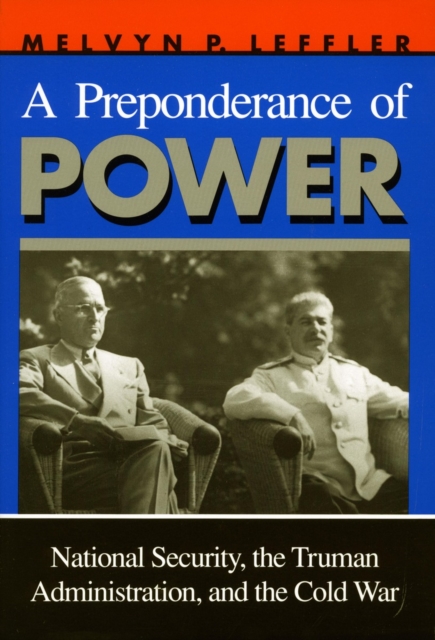 A Preponderance of Power : National Security, the Truman Administration, and the Cold War, Paperback / softback Book