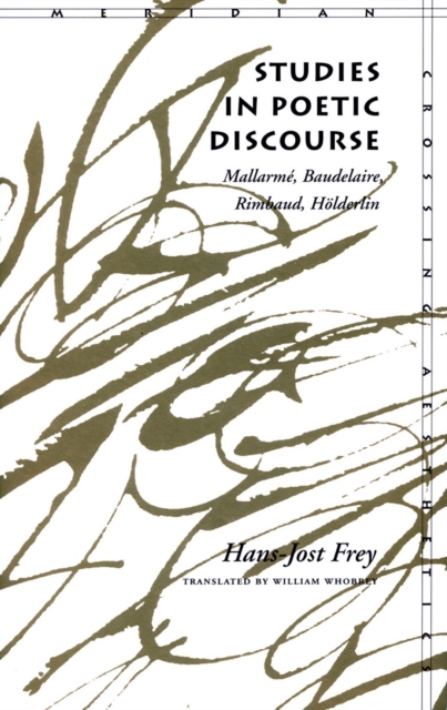 Studies in Poetic Discourse : Mallarme, Baudelaire, Rimbaud, Hoelderlin, Hardback Book
