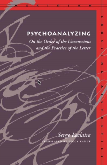 Psychoanalyzing : On the Order of the Unconscious and the Practice of the Letter, Paperback / softback Book