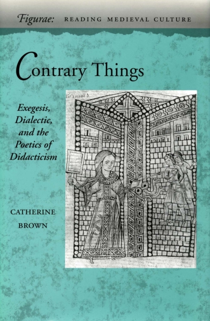 Contrary Things : Exegesis, Dialectic, and the Poetics of Didacticism, Hardback Book