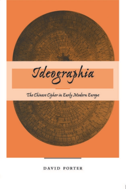 Ideographia : The Chinese Cipher in Early Modern Europe, Hardback Book