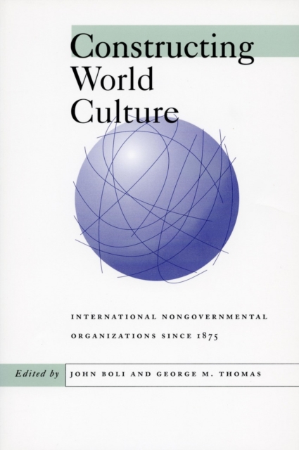 Constructing World Culture : International Nongovernmental Organizations Since 1875, Paperback / softback Book