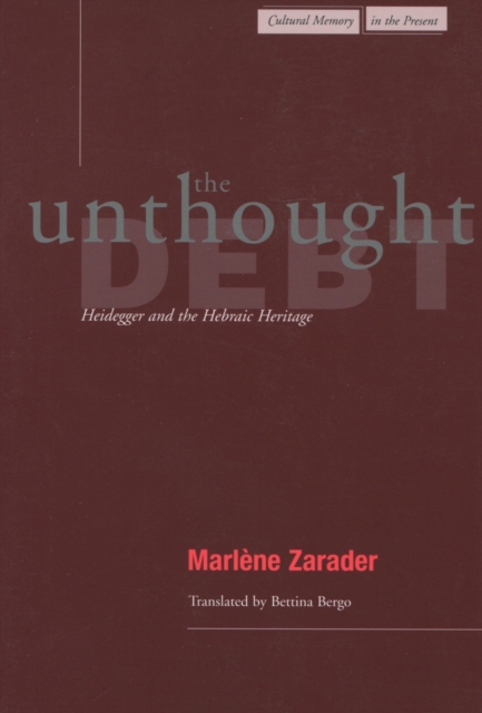 The Unthought Debt : Heidegger and the Hebraic Heritage, Hardback Book