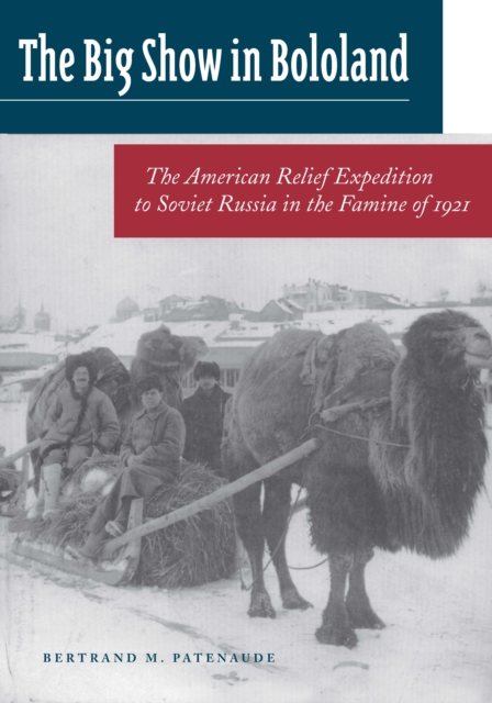 The Big Show in Bololand : The American Relief Expedition to Soviet Russia in the Famine of 1921, Hardback Book