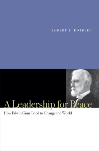 A Leadership for Peace : How Edwin Ginn Tried to Change the World, Hardback Book