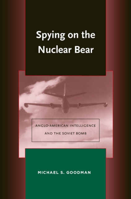 Spying on the Nuclear Bear : Anglo-American Intelligence and the Soviet Bomb, Hardback Book