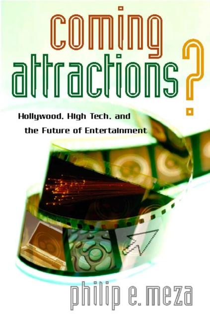 Coming Attractions? : Hollywood, High Tech, and the Future of Entertainment, Hardback Book