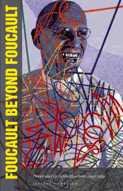 Foucault Beyond Foucault : Power and Its Intensifications since 1984, Hardback Book