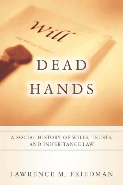 Dead Hands : A Social History of Wills, Trusts, and Inheritance Law, Hardback Book