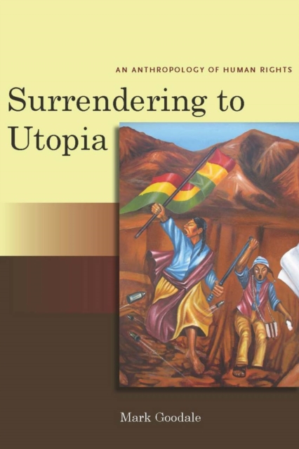 Surrendering to Utopia : An Anthropology of Human Rights, Hardback Book