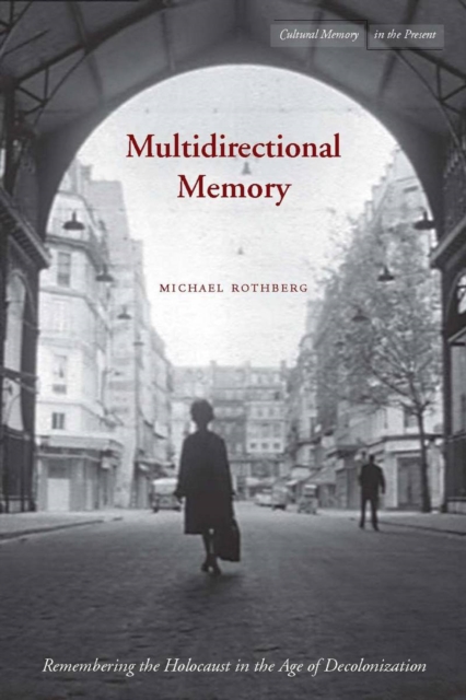 Multidirectional Memory : Remembering the Holocaust in the Age of Decolonization, Paperback / softback Book
