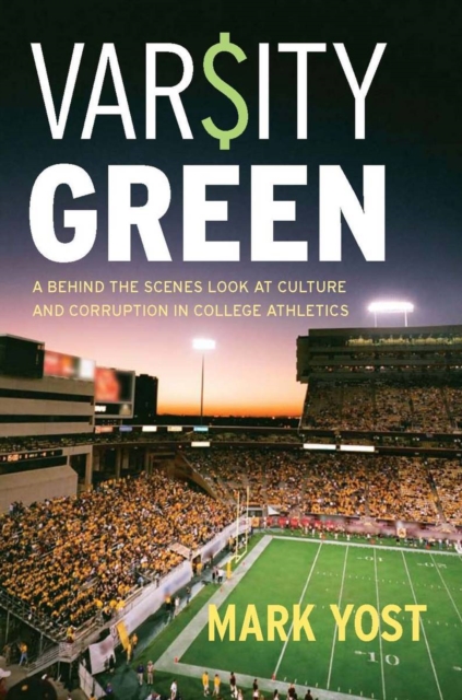 Varsity Green : A Behind the Scenes Look at Culture and Corruption in College Athletics, EPUB eBook