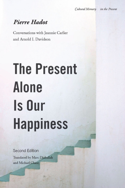 The Present Alone is Our Happiness, Second Edition : Conversations with Jeannie Carlier and Arnold I. Davidson, Paperback / softback Book