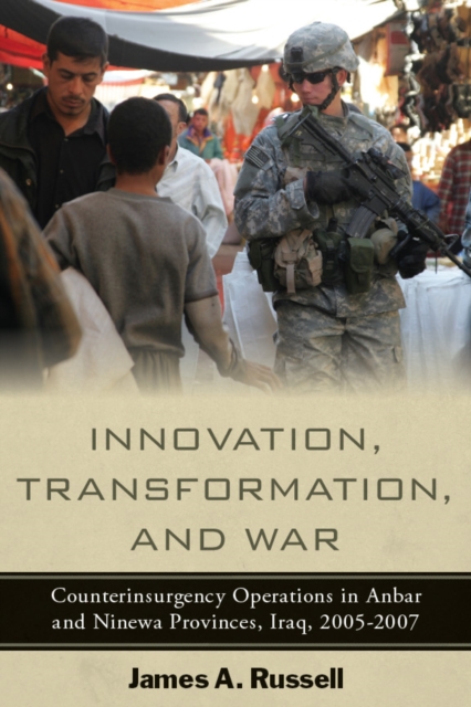 Innovation, Transformation, and War : Counterinsurgency Operations in Anbar and Ninewa Provinces, Iraq, 2005-2007, EPUB eBook