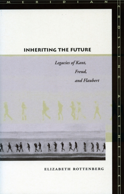 Inheriting the Future : Legacies of Kant, Freud, and Flaubert, EPUB eBook