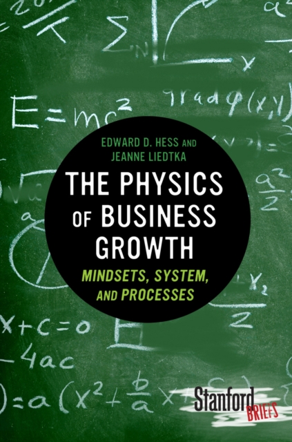 The Physics of Business Growth : Mindsets, System, and Processes, Paperback / softback Book