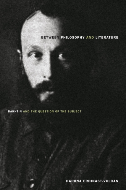 Between Philosophy and Literature : Bakhtin and the Question of the Subject, Hardback Book