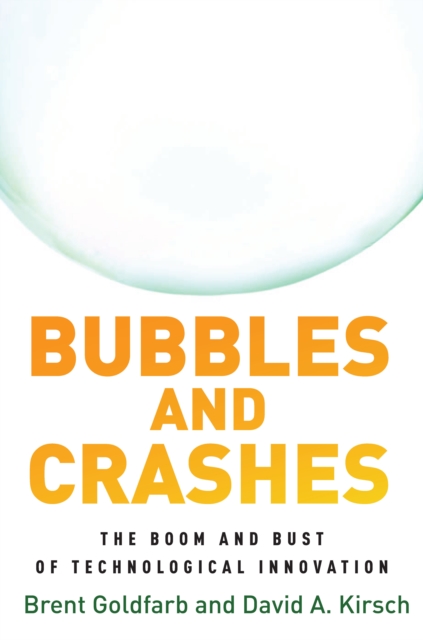 Bubbles and Crashes : The Boom and Bust of Technological Innovation, Hardback Book