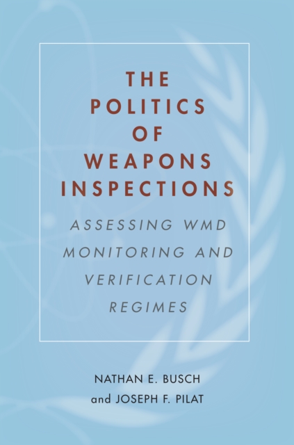 The Politics of Weapons Inspections : Assessing WMD Monitoring and Verification Regimes, Hardback Book