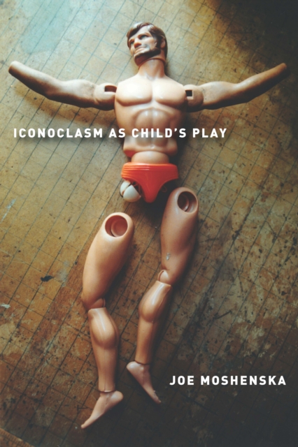 Iconoclasm As Child's Play, Hardback Book