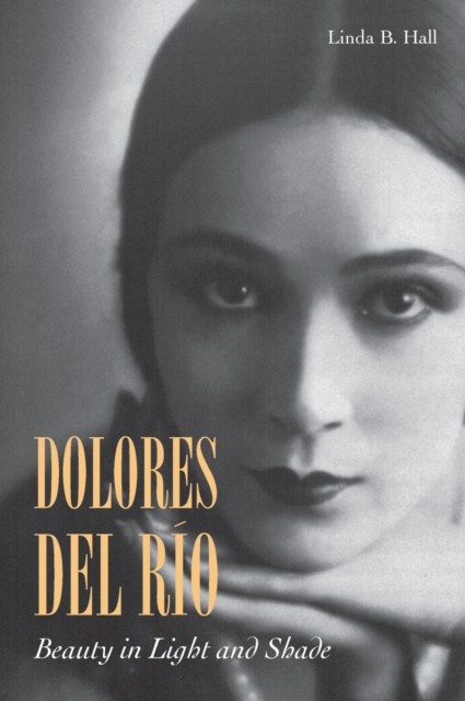 Dolores del Rio : Beauty in Light and Shade, Paperback / softback Book