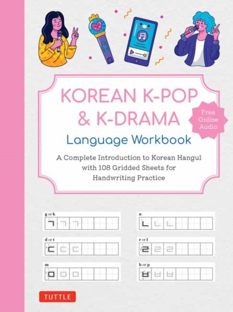 Korean K-Pop and K-Drama Language Workbook : A Complete Introduction to Korean Hangul with 108 Gridded Sheets for Handwriting Practice (Free Online Audio for Pronunciation Practice), Paperback / softback Book
