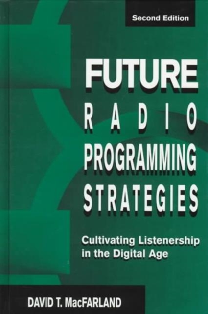 Future Radio Programming Strategies : Cultivating Listenership in the Digital Age, Hardback Book
