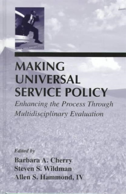 Making Universal Service Policy : Enhancing the Process Through Multidisciplinary Evaluation, Hardback Book