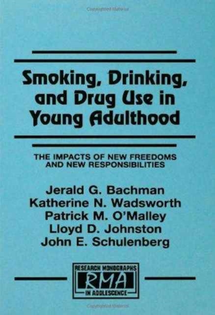 Smoking, Drinking, and Drug Use in Young Adulthood : The Impacts of New Freedoms and New Responsibilities, Hardback Book