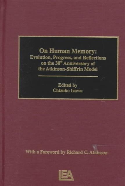 on Human Memory : Evolution, Progress, and Reflections on the 30th Anniversary of the Atkinson-shiffrin Model, Hardback Book