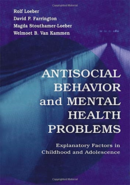 Antisocial Behavior and Mental Health Problems : Explanatory Factors in Childhood and Adolescence, Hardback Book
