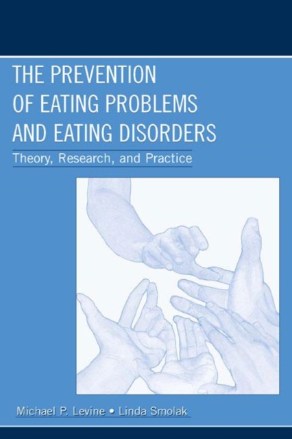 The Prevention of Eating Problems and Eating Disorders : Theory, Research, and Practice, Hardback Book