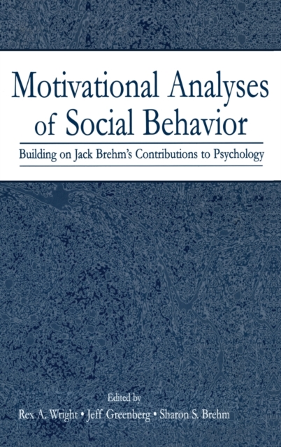 Motivational Analyses of Social Behavior : Building on Jack Brehm's Contributions to Psychology, Hardback Book