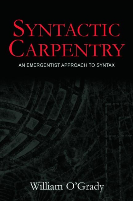 Syntactic Carpentry : An Emergentist Approach to Syntax, Paperback / softback Book